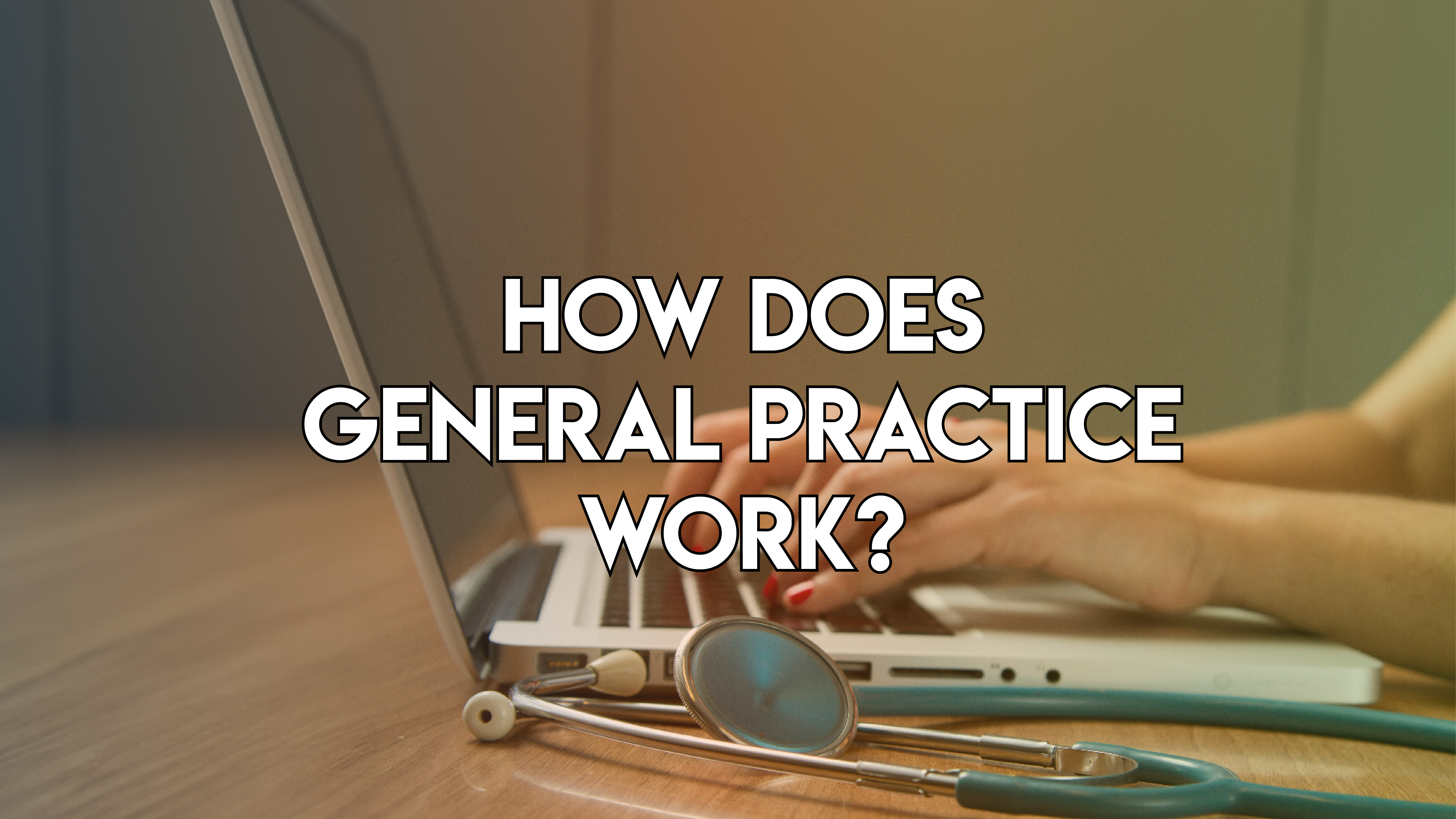 How General Practice Works