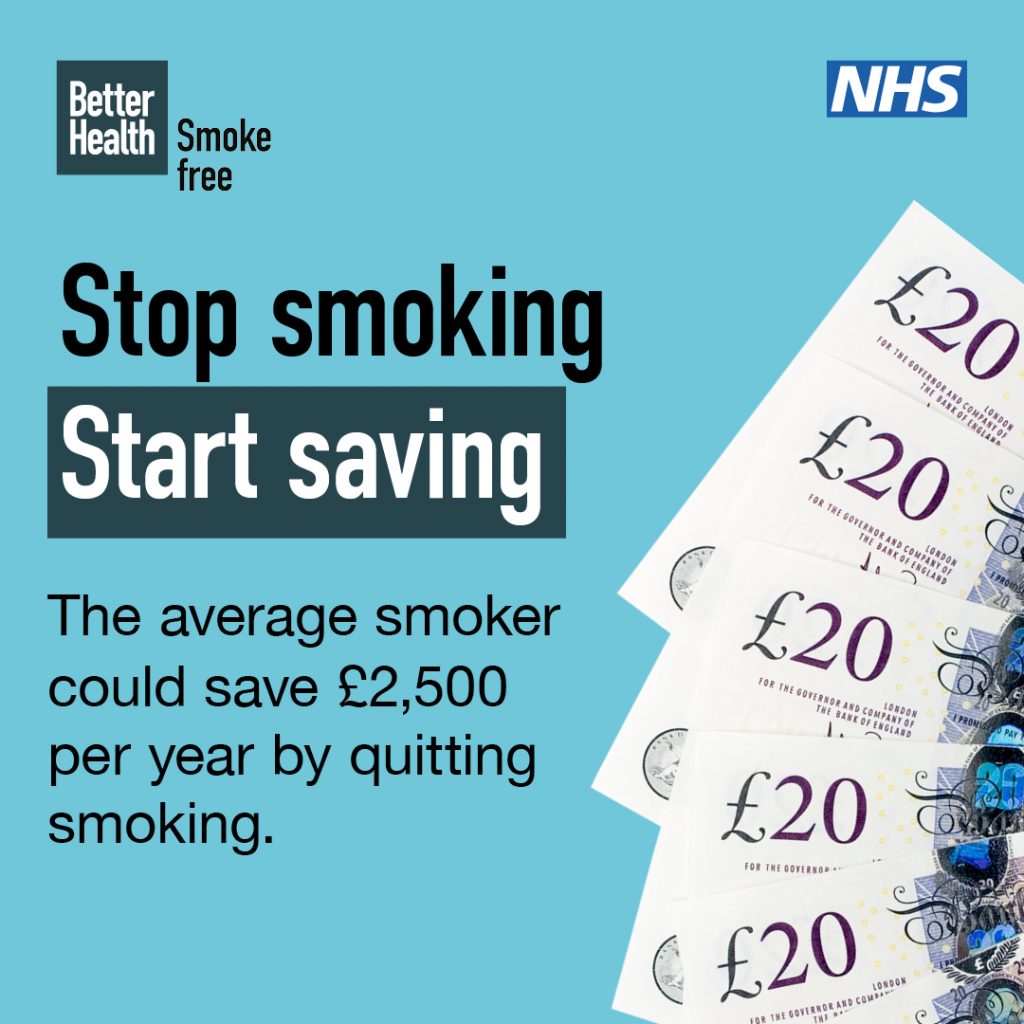 Stop smoking
Start saving
The average smoker could save £2,500
per year by quitting smoking.